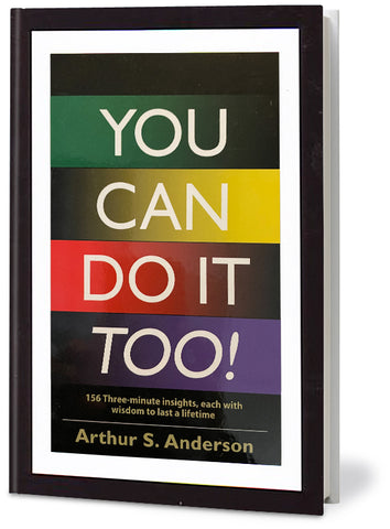 You Can Do It Too!: 156 Three-Minute Insights, Each with Wisdom to Last a Lifetime